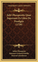 Julii Obsequentis Quae Supersunt Ex Libro De Prodigiis (1720)