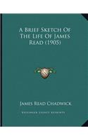 A Brief Sketch Of The Life Of James Read (1905)
