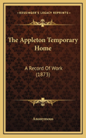 The Appleton Temporary Home: A Record Of Work (1873)
