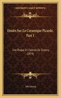 Etudes Sur La Ceramique Picarde, Part 1: Une Plaque En Faience De Sinceny (1874)