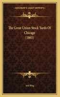 The Great Union Stock Yards Of Chicago (1865)