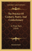 The Practice Of Cookery, Pastry, And Confectionary
