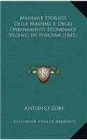Manuale Storico Delle Massime E Degli Ordinamenti Economici Vigenti in Toscana (1847)