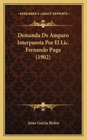 Demanda De Amparo Interpuesta Por El Lic.Fernando Puga (1902): (Spanish)