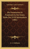 Freimaurerei In Frankreich In Der Ersten Halfte Des XVIII Jahrhunderts (1881)