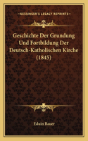 Geschichte Der Grundung Und Fortbildung Der Deutsch-Katholischen Kirche (1845)