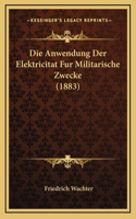 Die Anwendung Der Elektricitat Fur Militarische Zwecke (1883)