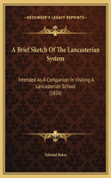 A Brief Sketch Of The Lancasterian System: Intended As A Companion In Visiting A Lancasterian School (1816)