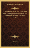 A Dissertation On The Rise, Union, And Power, The Progressions, Separations, And Corruptions Of Poetry And Music (1763)