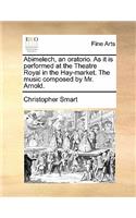 Abimelech, an Oratorio. as It Is Performed at the Theatre Royal in the Hay-Market. the Music Composed by Mr. Arnold.