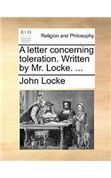 A Letter Concerning Toleration. Written by Mr. Locke. ...