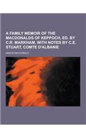 A Family Memoir of the Macdonalds of Keppoch, Ed. by C.R. Markham, with Notes by C.E. Stuart, Comte D'Albanie