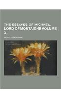 The Essayes of Michael, Lord of Montaigne Volume 3: (English)