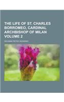 The Life of St. Charles Borromeo, Cardinal Archbishop of Milan Volume 2: (English)