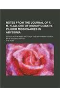 Notes from the Journal of F. M. Flad, One of Bishop Gobat's Pilgrim Missionaries in Abyssinia; Edited, with a Brief Sketch of the Abyssinian Church, B