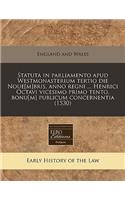 Statuta in Parliamento Apud Westmonasterium Tertio Die Noue[m]bris, Anno Regni ... Henrici Octavi Vicesimo Primo Tento, Bonu[m] Publicum Concernentia (1530)