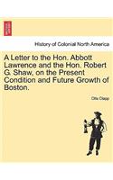 Letter to the Hon. Abbott Lawrence and the Hon. Robert G. Shaw, on the Present Condition and Future Growth of Boston.