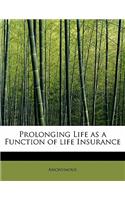Prolonging Life as a Function of Life Insurance
