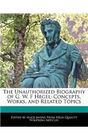 The Unauthorized Biography of G. W. F Hegel: Concepts, Works, and Related Topics(English)
