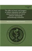 The Effect of Music and Imagery to Induce Relaxation and Reduce Nausea and Emesis in Cancer Patients Undergoing Chemotherapy Treatment