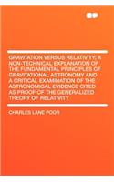 Gravitation Versus Relativity; A Non-Technical Explanation of the Fundamental Principles of Gravitational Astronomy and a Critical Examination of the Astronomical Evidence Cited as Proof of the Generalized Theory of Relativity