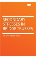 Secondary Stresses in Bridge Trusses