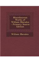 Miscellaneous Works of William Marsden - Primary Source Edition