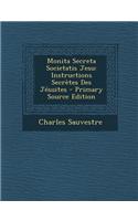 Monita Secreta Societatis Jesu: Instructions Secretes Des Jesuites - Primary Source Edition