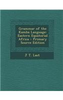 Grammar of the Kamba Language: Eastern Equatorial Africa - Primary Source Edition