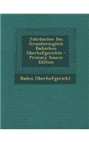 Jahrbucher Des Grossherzoglich Badischen Oberhofgerichts - Primary Source Edition