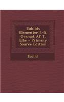 Euklids Elementer I.-II. Oversat AF T. Eibe: (Danish)