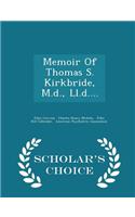 Memoir of Thomas S. Kirkbride, M.D., LL.D.... - Scholar's Choice Edition