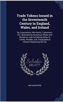Trade Tokens Issued in the Seventeenth Century in England, Wales, and Ireland