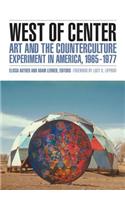 West of Center: Art and the Counterculture Experiment in America, 1965 1977