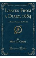 Leaves from a Diary, 1884: A Tramp Around the World (Classic Reprint)