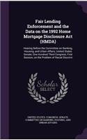 Fair Lending Enforcement and the Data on the 1992 Home Mortgage Disclosure Act (HMDA): Hearing Before the Committee on Banking, Housing, and Urban Affairs, United States Senate, One Hundred Third Congress, First Session, on the Problem(English)