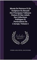 Musée De Peinture Et De Sculpture Ou Recueil Des Principaux Tableaux Statues Et Bas-reliefs Des Collections Publiques Et Particulières De L'europe, Volume 2