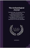 Archaeological Journal: Published Under The Direction Of The Central Committee Of The Archaeological Institute Of Great Britain And Ireland, For The Encouragement And Prose