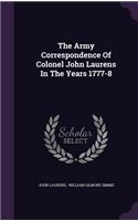 Army Correspondence Of Colonel John Laurens In The Years 1777-8