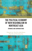 The Political Economy of New Regionalism in Northeast Asia