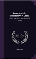 Anastasius Or, Memoirs Of A Greek: Written At The Close Of The Eighteenth Century