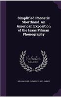 Simplified Phonetic Shorthand. An American Exposition of the Isaac Pitman Phonography