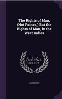The Rights of Man, (Not Paines, ) But the Rights of Man, in the West Indies