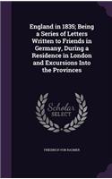 England in 1835; Being a Series of Letters Written to Friends in Germany, During a Residence in London and Excursions Into the Provinces