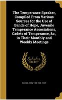 The Temperance Speaker, Compiled from Various Sources for the Use of Bands of Hope, Juvenile Temperance Associations, Cadets of Temperance, &C., in Their Monthly and Weekly Meetings