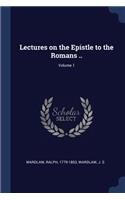 Lectures on the Epistle to the Romans ..; Volume 1