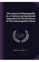 Science Of Homeopathy Or, A Critical And Synthetical Exposition Of The Doctrines Of The Homceopathic School