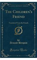 The Children's Friend, Vol. 3: Translated from the French (Classic Reprint)