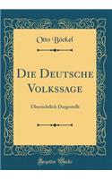Die Deutsche Volkssage: Ã?bersichtlich Dargestellt (Classic Reprint)