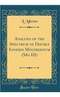 Analysis of the Spectrum of Doubly Ionized Molybdenum (Mo III) (Classic Reprint)